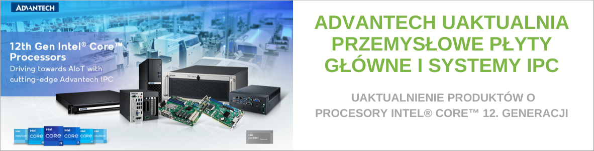 Advantech uaktualnia przemysłowe płyty główne i systemy IPC o procesory Intel® Core™ 12. generacji