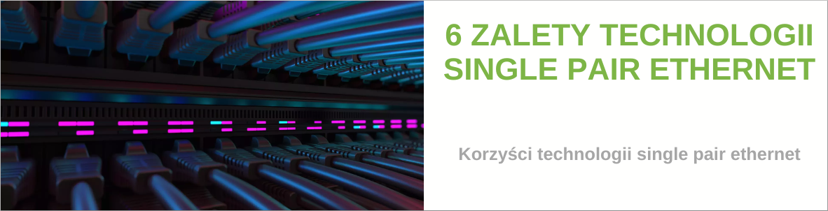 6 Zalety technologii Single Pair Ethernet