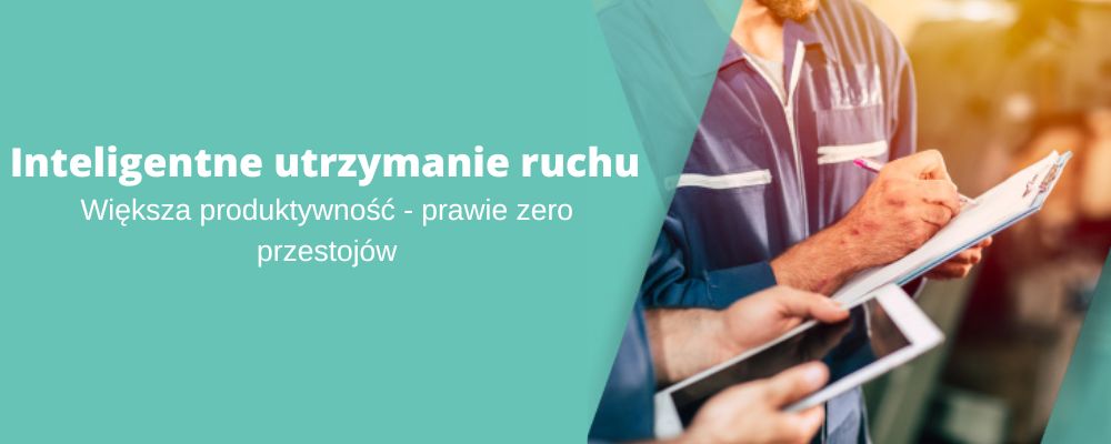 Inteligentne utrzymanie ruchu Większa produktywność - prawie zero przestojów