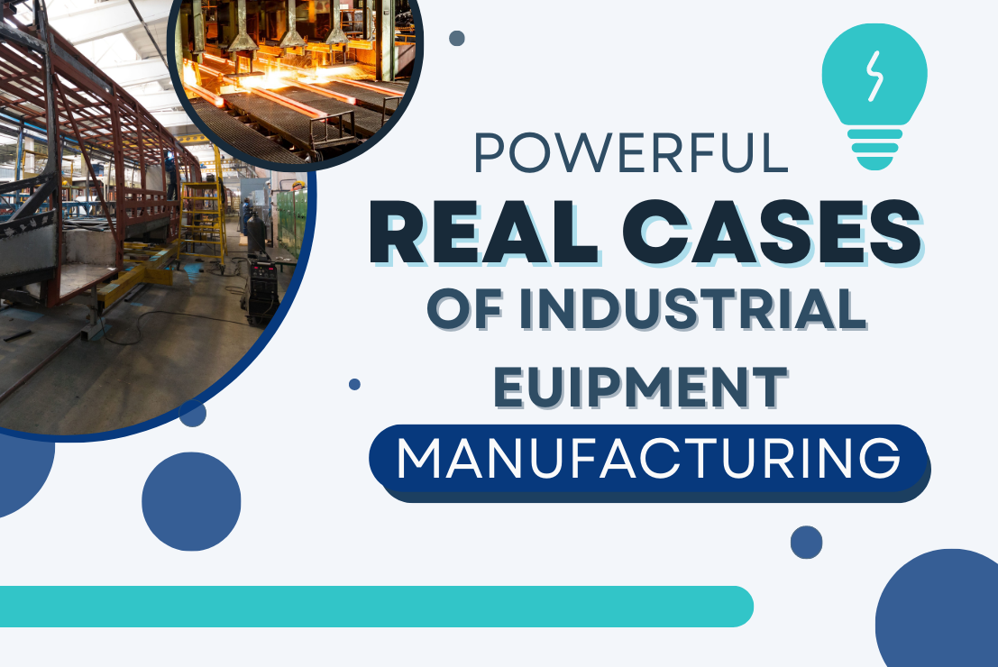 POWERFUL REAL CASES OF INDUSTRIAL EQUIPMENT MANUFACTURING