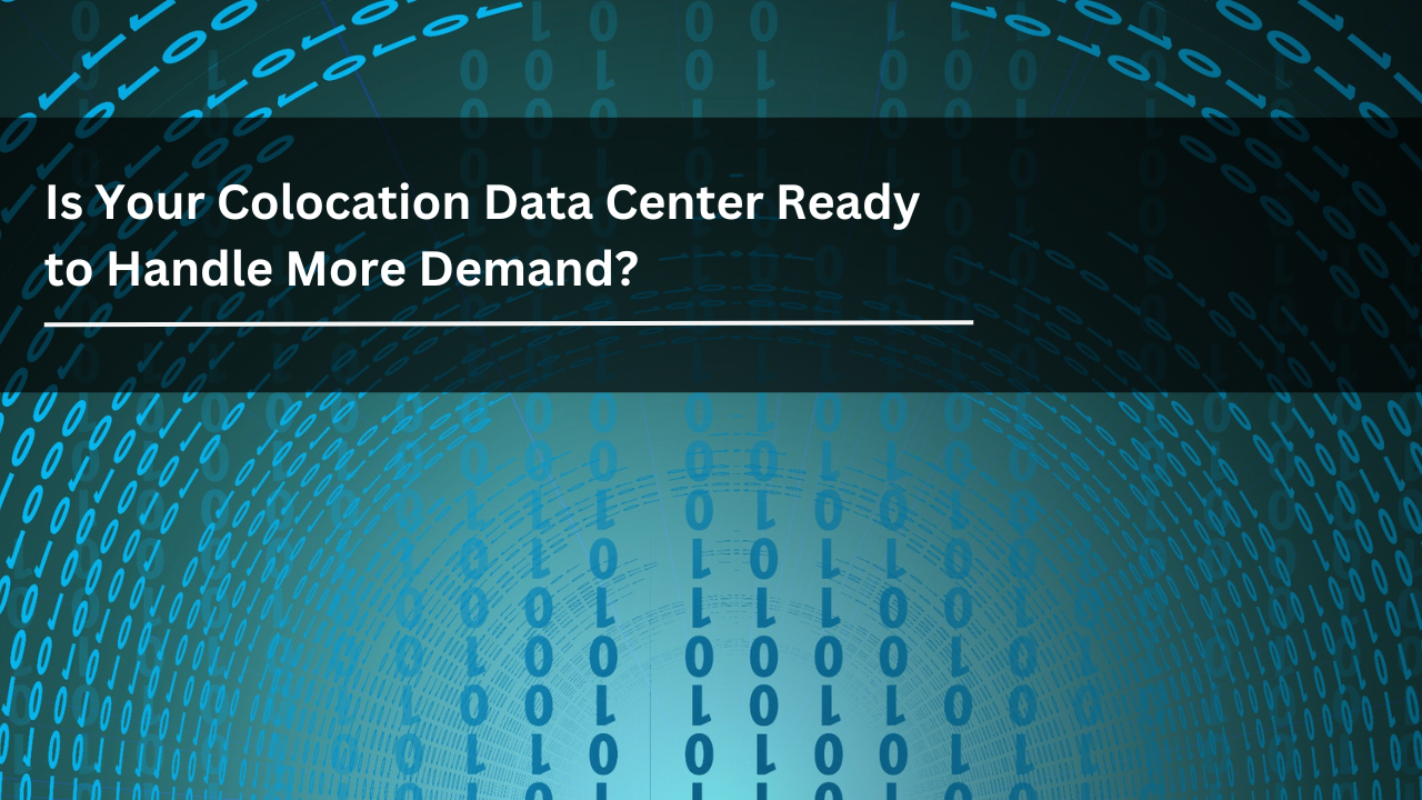 Is Your Colocation Data Center Ready to Handle More Demand?