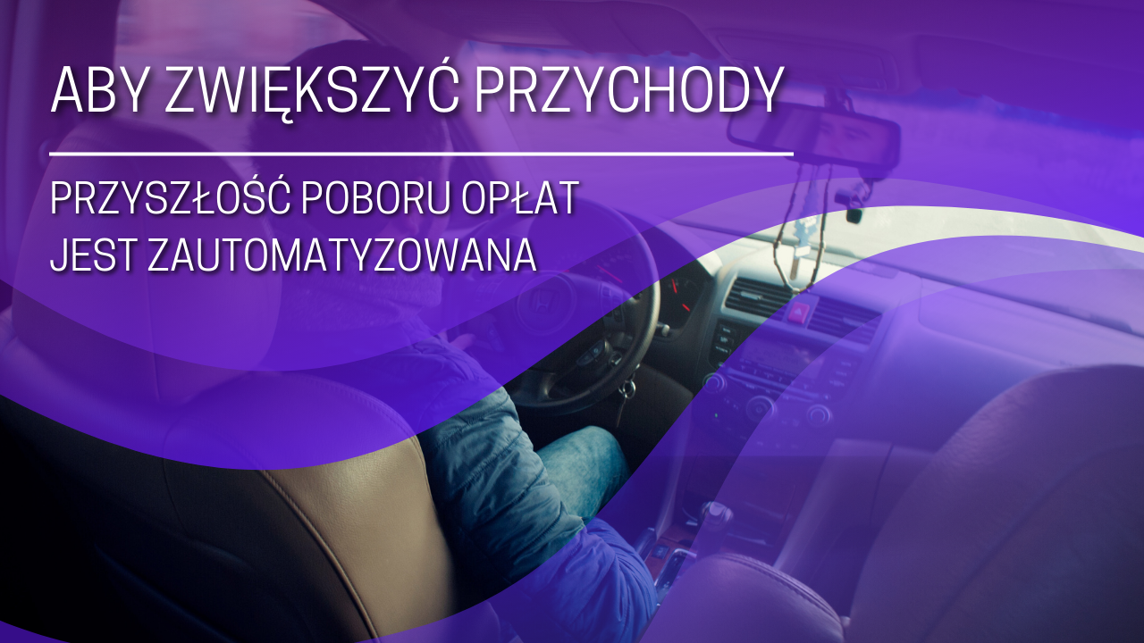 Aby zwiększyć przychody, przyszłość poboru opłat jest zautomatyzowana